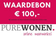 Honderd euro waardebon van PureWonen – Luxe comfort op maat van PureWonen. Vraag naar de beste prijs.